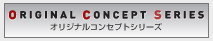 ORIGINAL CONCEPT SERIES�@�I���W�i���R���Z�v�g�V���[�Y 